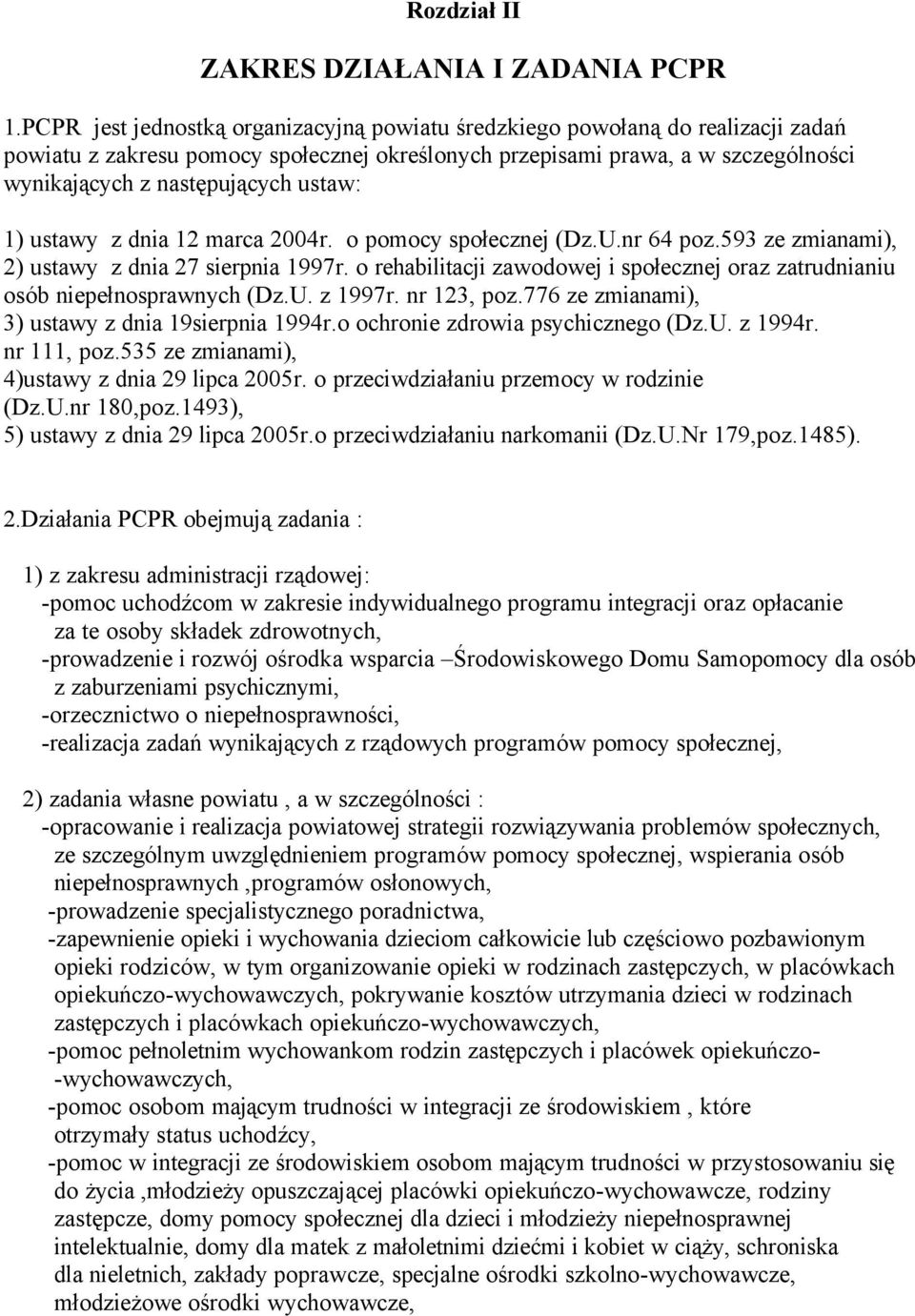 ustaw: 1) ustawy z dnia 12 marca 2004r. o pomocy społecznej (Dz.U.nr 64 poz.593 ze zmianami), 2) ustawy z dnia 27 sierpnia 1997r.