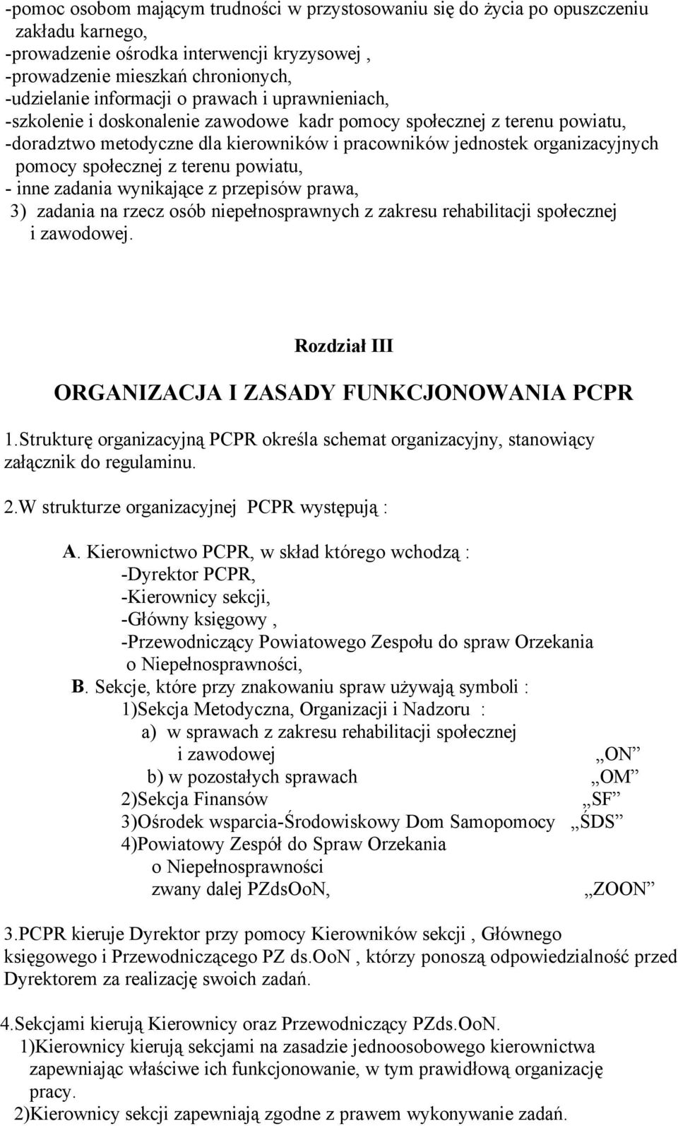 terenu powiatu, - inne zadania wynikające z przepisöw prawa, 3) zadania na rzecz osöb niepełnosprawnych z zakresu rehabilitacji społecznej i zawodowej.