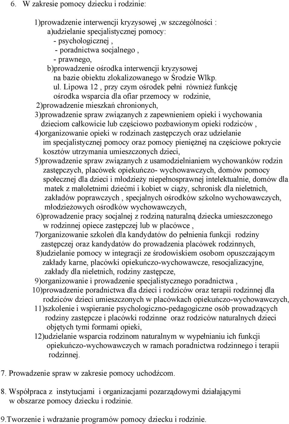 Lipowa 12, przy czym ośrodek pełni röwnież funkcję ośrodka wsparcia dla ofiar przemocy w rodzinie, 2)prowadzenie mieszkań chronionych, 3)prowadzenie spraw związanych z zapewnieniem opieki i