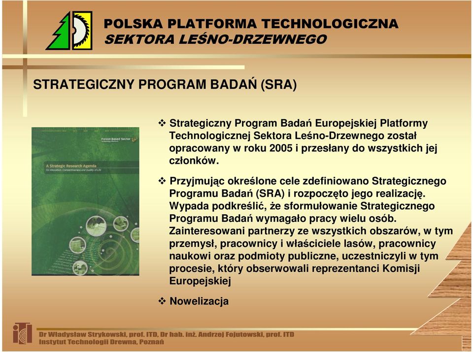 Wypada podkreślić, Ŝe sformułowanie Strategicznego Programu Badań wymagało pracy wielu osób.
