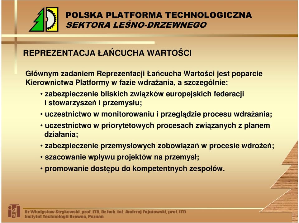 monitorowaniu i przeglądzie procesu wdraŝania; uczestnictwo w priorytetowych procesach związanych z planem działania;