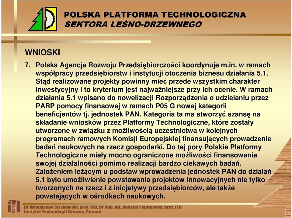 1 wpisano do nowelizacji Rozporządzenia o udzielaniu przez PARP pomocy finansowej w ramach P05 G nowej kategorii beneficjentów tj. jednostek PAN.