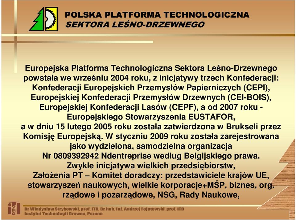 zatwierdzona w Brukseli przez Komisję Europejską. W styczniu 2009 roku została zarejestrowana jako wydzielona, samodzielna organizacja Nr 0809392942 Ndentreprise według Belgijskiego prawa.