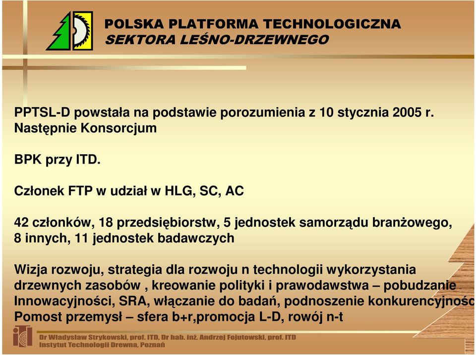 jednostek badawczych Wizja rozwoju, strategia dla rozwoju n technologii wykorzystania drzewnych zasobów, kreowanie