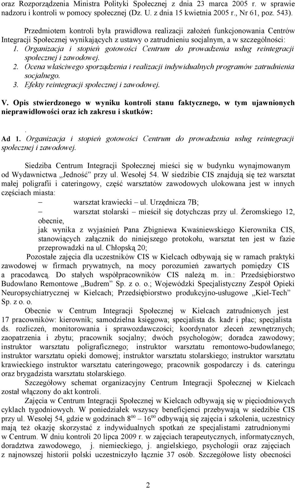 Organizacja i stopień gotowości Centrum do prowadzenia usług reintegracji społecznej i zawodowej. 2. Ocena właściwego sporządzenia i realizacji indywidualnych programów zatrudnienia socjalnego. 3.