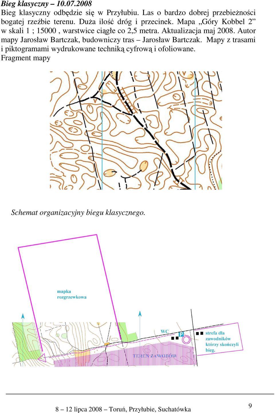 Mapa Góry Kobbel 2 w skali 1 ; 15000, warstwice ciągłe co 2,5 metra. Aktualizacja maj 2008.