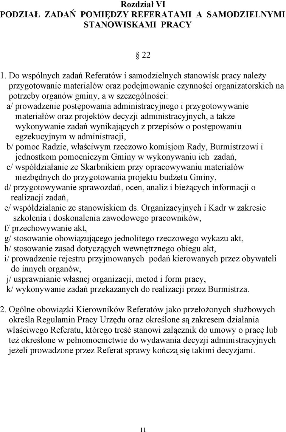 postępowania administracyjnego i przygotowywanie materiałów oraz projektów decyzji administracyjnych, a także wykonywanie zadań wynikających z przepisów o postępowaniu egzekucyjnym w administracji,