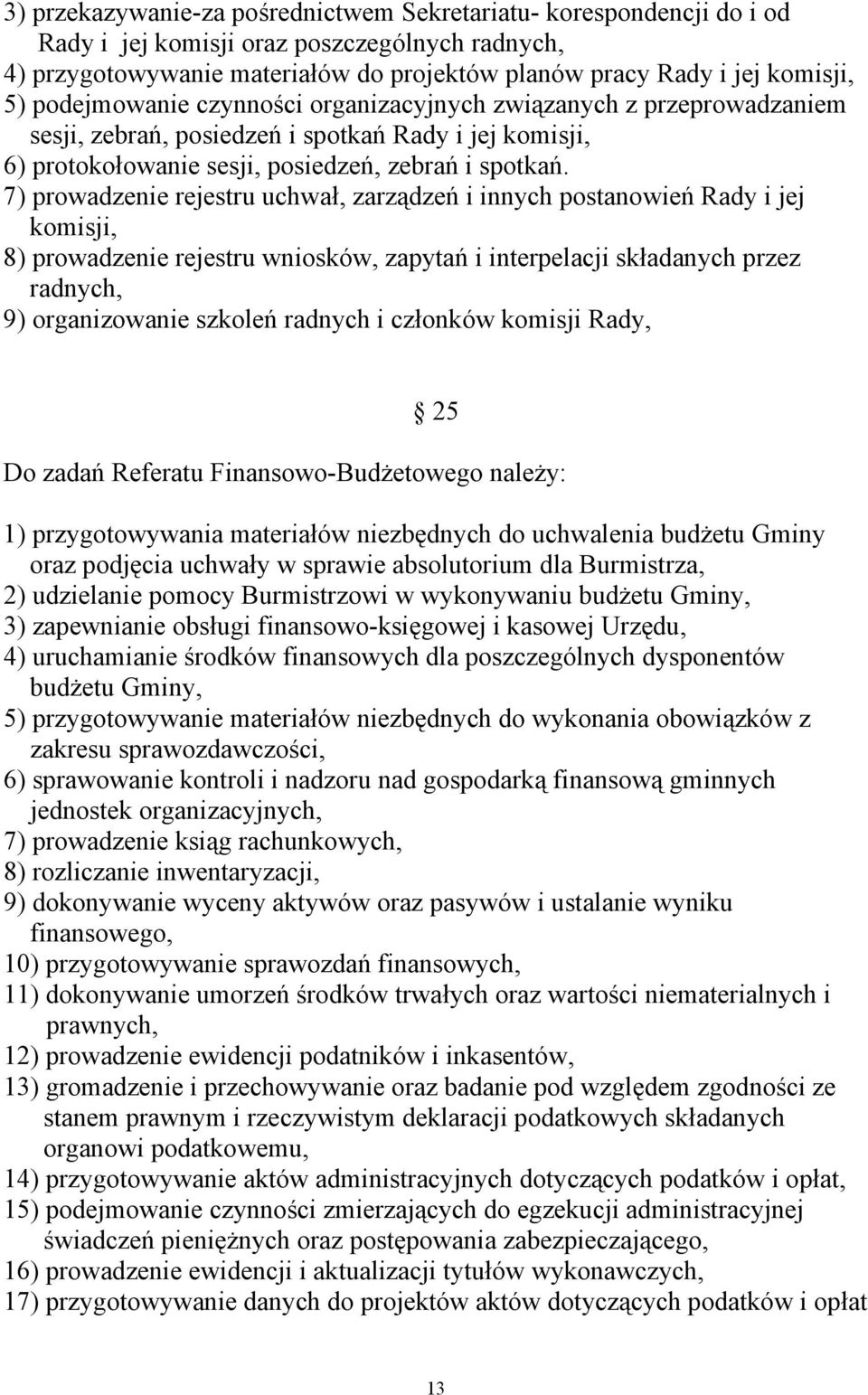7) prowadzenie rejestru uchwał, zarządzeń i innych postanowień Rady i jej komisji, 8) prowadzenie rejestru wniosków, zapytań i interpelacji składanych przez radnych, 9) organizowanie szkoleń radnych