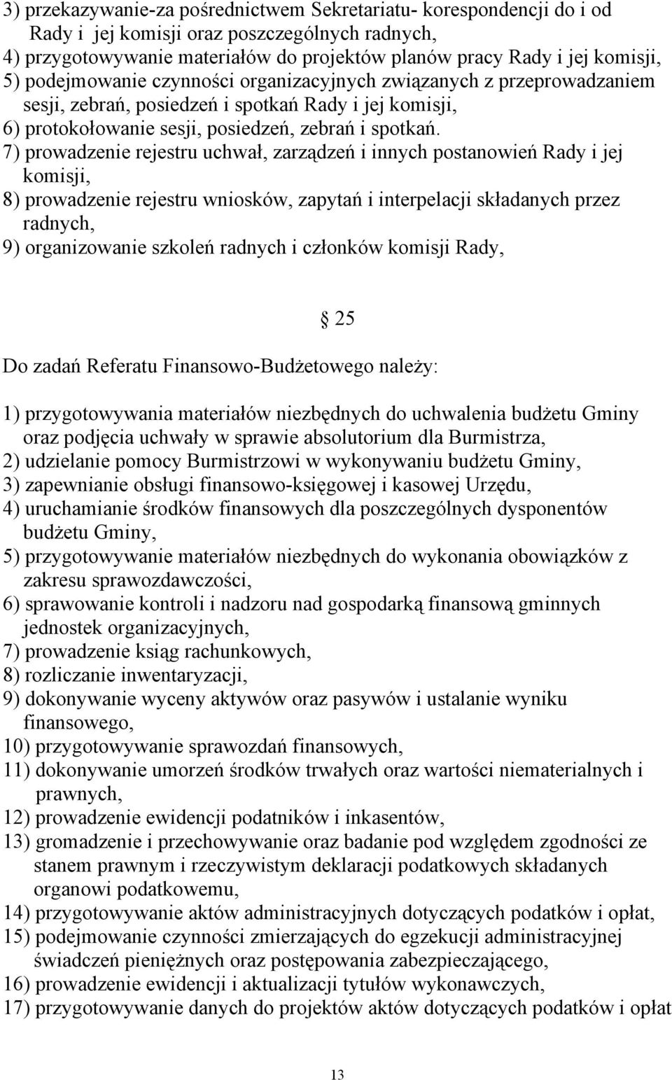 7) prowadzenie rejestru uchwał, zarządzeń i innych postanowień Rady i jej komisji, 8) prowadzenie rejestru wniosków, zapytań i interpelacji składanych przez radnych, 9) organizowanie szkoleń radnych