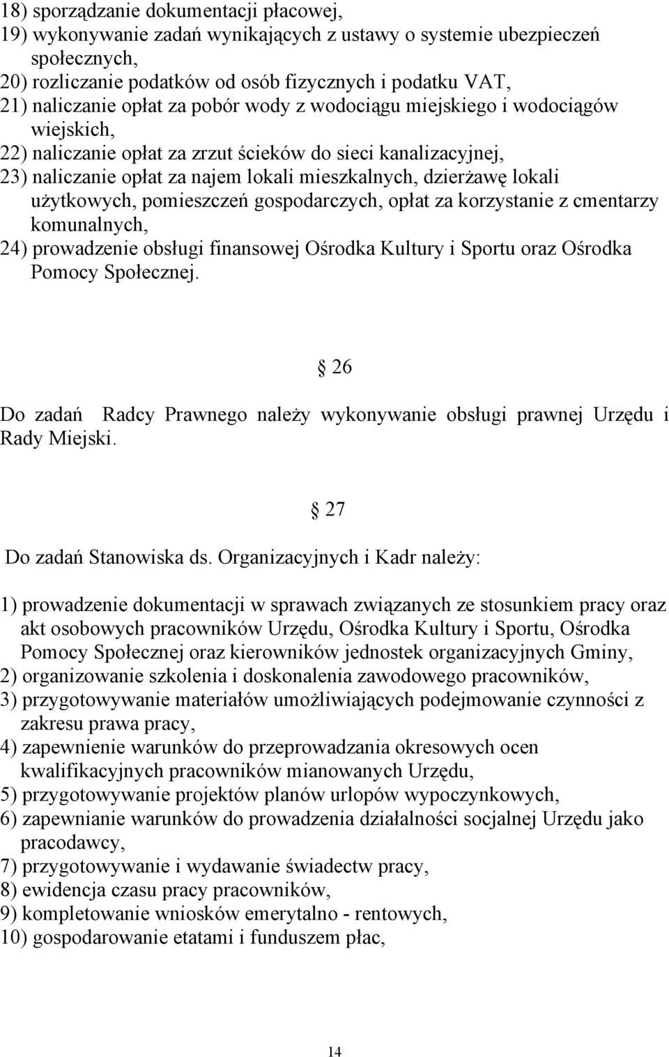 użytkowych, pomieszczeń gospodarczych, opłat za korzystanie z cmentarzy komunalnych, 24) prowadzenie obsługi finansowej Ośrodka Kultury i Sportu oraz Ośrodka Pomocy Społecznej.