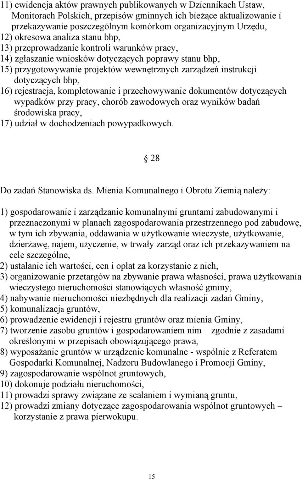 dotyczących bhp, 16) rejestracja, kompletowanie i przechowywanie dokumentów dotyczących wypadków przy pracy, chorób zawodowych oraz wyników badań środowiska pracy, 17) udział w dochodzeniach