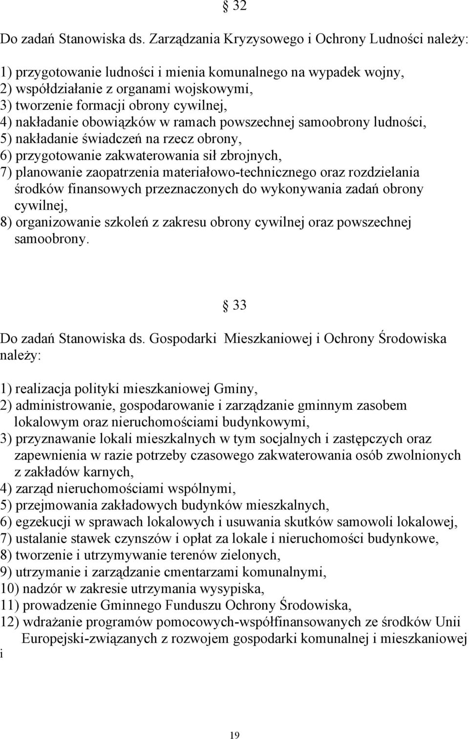 nakładanie obowiązków w ramach powszechnej samoobrony ludności, 5) nakładanie świadczeń na rzecz obrony, 6) przygotowanie zakwaterowania sił zbrojnych, 7) planowanie zaopatrzenia