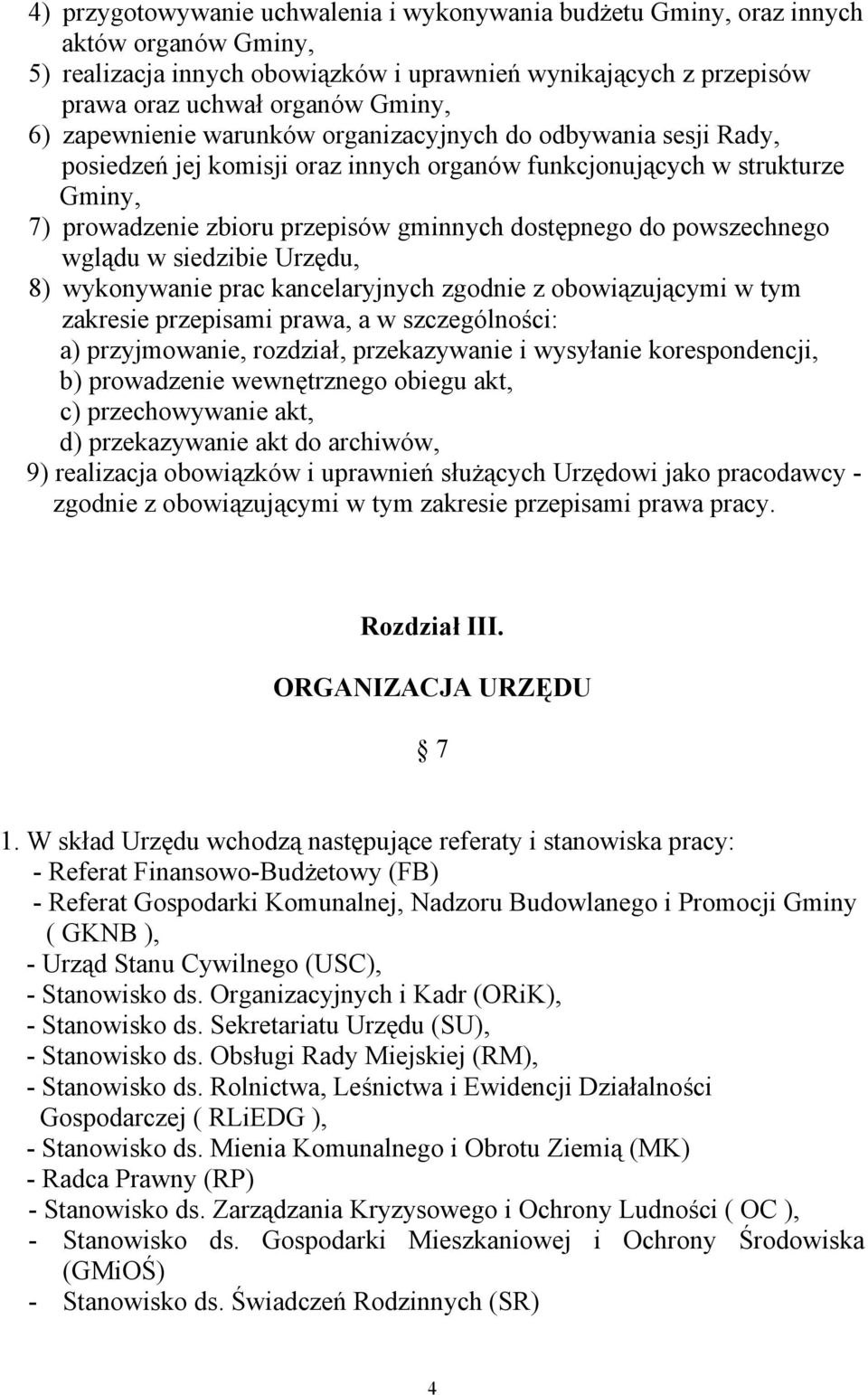 powszechnego wglądu w siedzibie Urzędu, 8) wykonywanie prac kancelaryjnych zgodnie z obowiązującymi w tym zakresie przepisami prawa, a w szczególności: a) przyjmowanie, rozdział, przekazywanie i