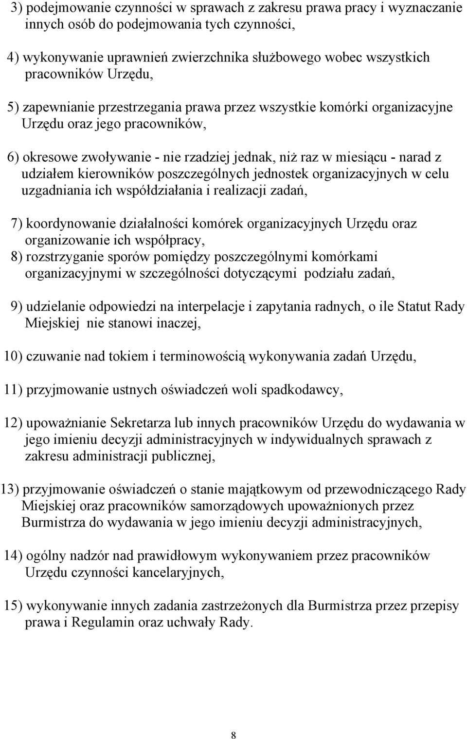 kierowników poszczególnych jednostek organizacyjnych w celu uzgadniania ich współdziałania i realizacji zadań, 7) koordynowanie działalności komórek organizacyjnych Urzędu oraz organizowanie ich