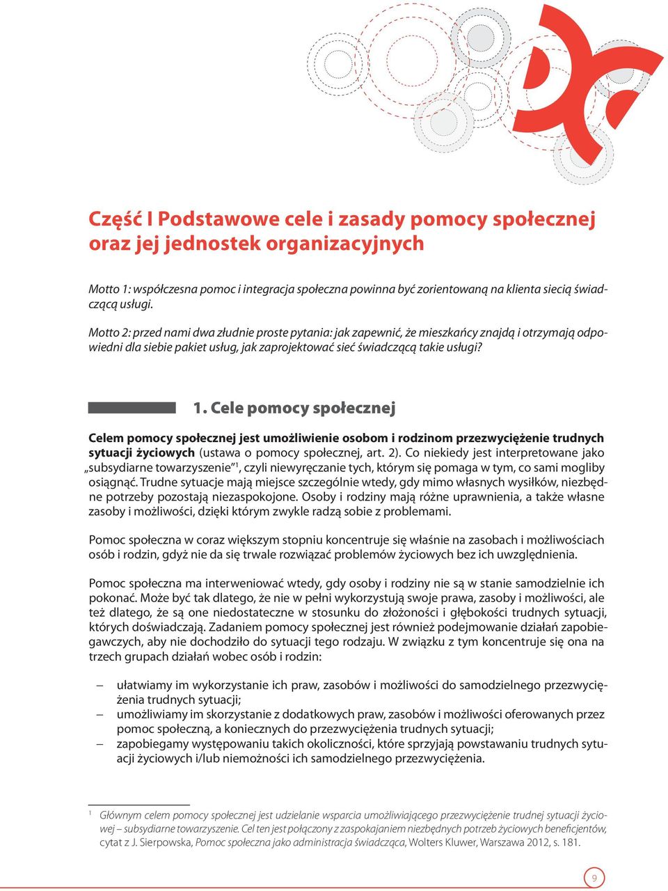 Cele pomocy społecznej Celem pomocy społecznej jest umożliwienie osobom i rodzinom przezwyciężenie trudnych sytuacji życiowych (ustawa o pomocy społecznej, art. 2).