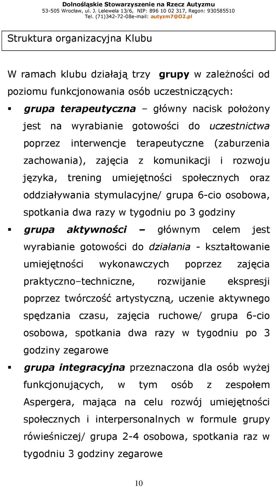 osobowa, spotkania dwa razy w tygodniu po 3 godziny grupa aktywności głównym celem jest wyrabianie gotowości do działania - kształtowanie umiejętności wykonawczych poprzez zajęcia praktyczno