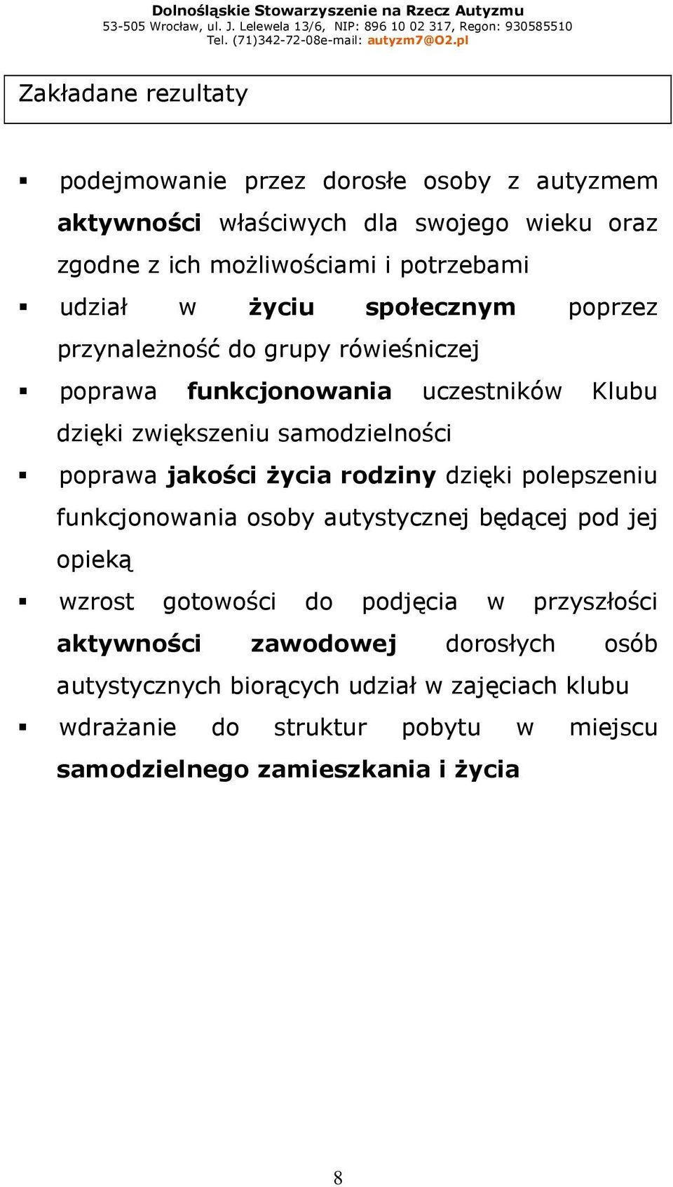 poprawa jakości Ŝycia rodziny dzięki polepszeniu funkcjonowania osoby autystycznej będącej pod jej opieką wzrost gotowości do podjęcia w przyszłości
