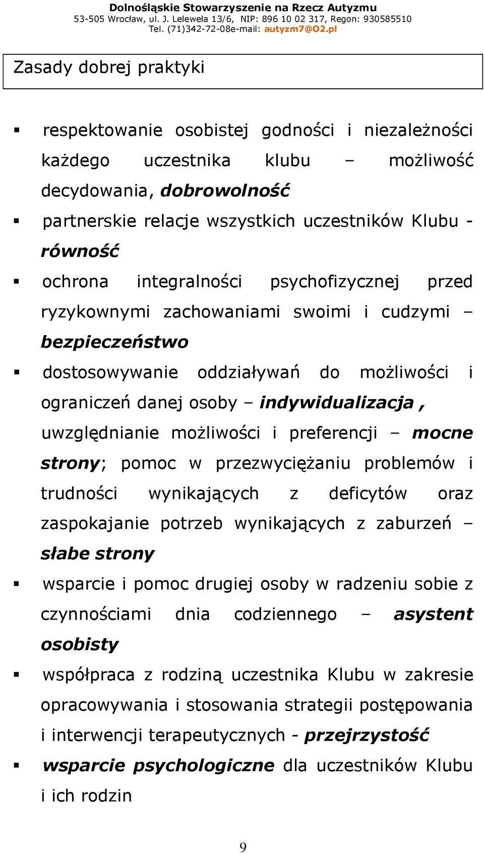 moŝliwości i preferencji mocne strony; pomoc w przezwycięŝaniu problemów i trudności wynikających z deficytów oraz zaspokajanie potrzeb wynikających z zaburzeń słabe strony wsparcie i pomoc drugiej