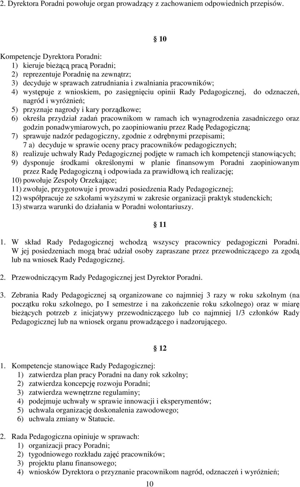 zasięgnięciu opinii Rady Pedagogicznej, do odznaczeń, nagród i wyróżnień; 5) przyznaje nagrody i kary porządkowe; 6) określa przydział zadań pracownikom w ramach ich wynagrodzenia zasadniczego oraz