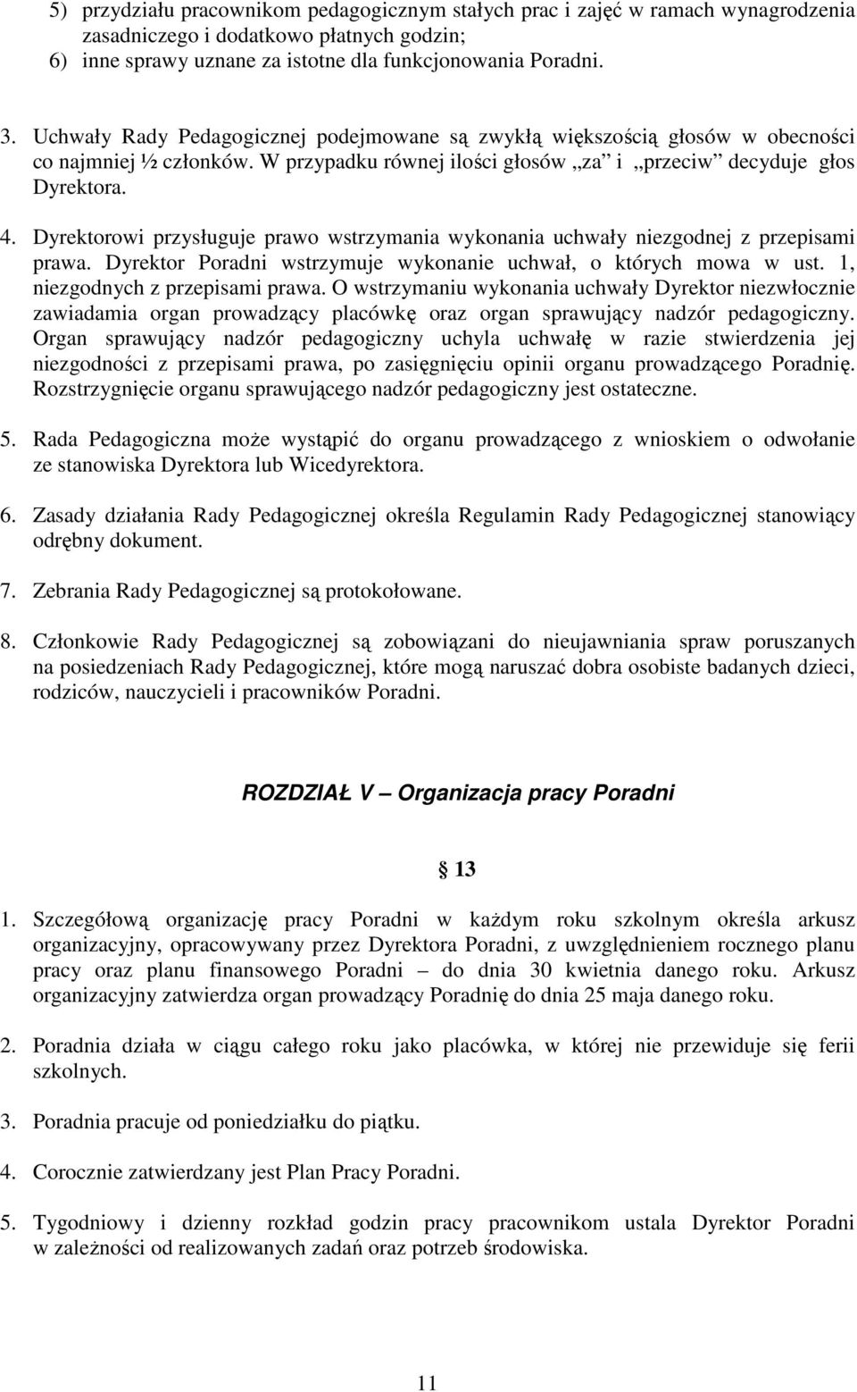 Dyrektorowi przysługuje prawo wstrzymania wykonania uchwały niezgodnej z przepisami prawa. Dyrektor Poradni wstrzymuje wykonanie uchwał, o których mowa w ust. 1, niezgodnych z przepisami prawa.