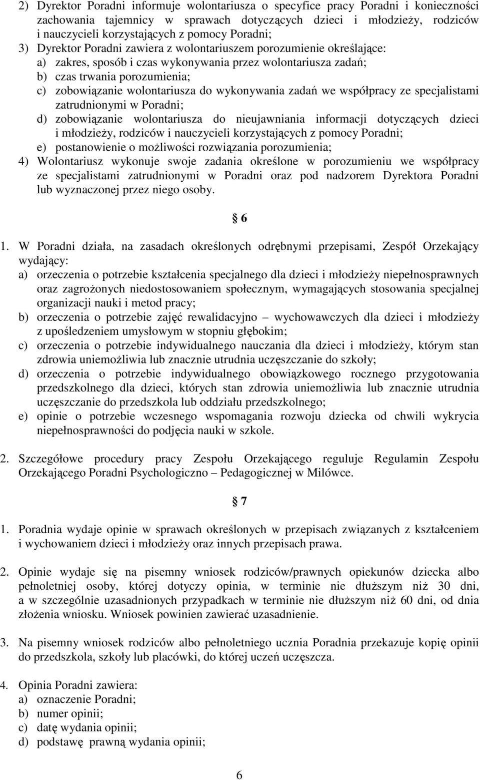 wolontariusza do wykonywania zadań we współpracy ze specjalistami zatrudnionymi w Poradni; d) zobowiązanie wolontariusza do nieujawniania informacji dotyczących dzieci i młodzieży, rodziców i