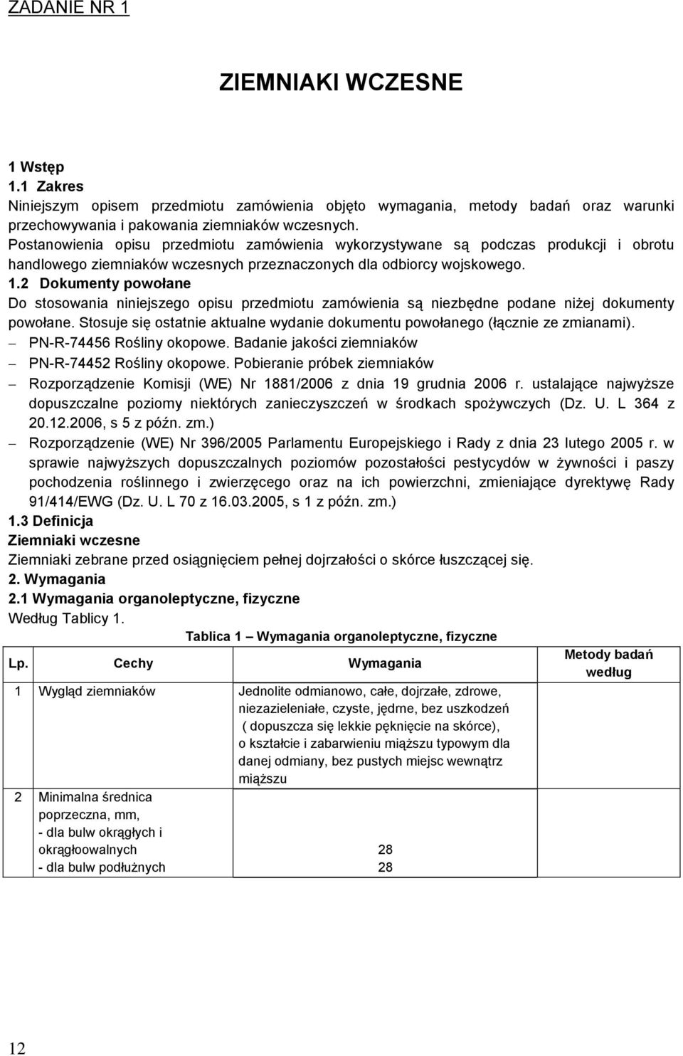 2 Dokumenty powołane Do stosowania niniejszego opisu przedmiotu zamówienia są niezbędne podane niżej dokumenty powołane.