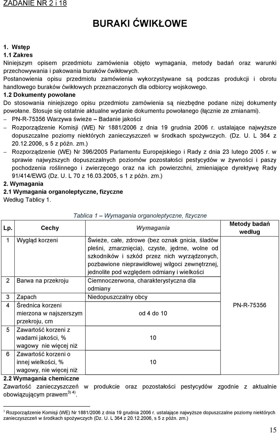 2 Dokumenty powołane Do stosowania niniejszego opisu przedmiotu zamówienia są niezbędne podane niżej dokumenty powołane.