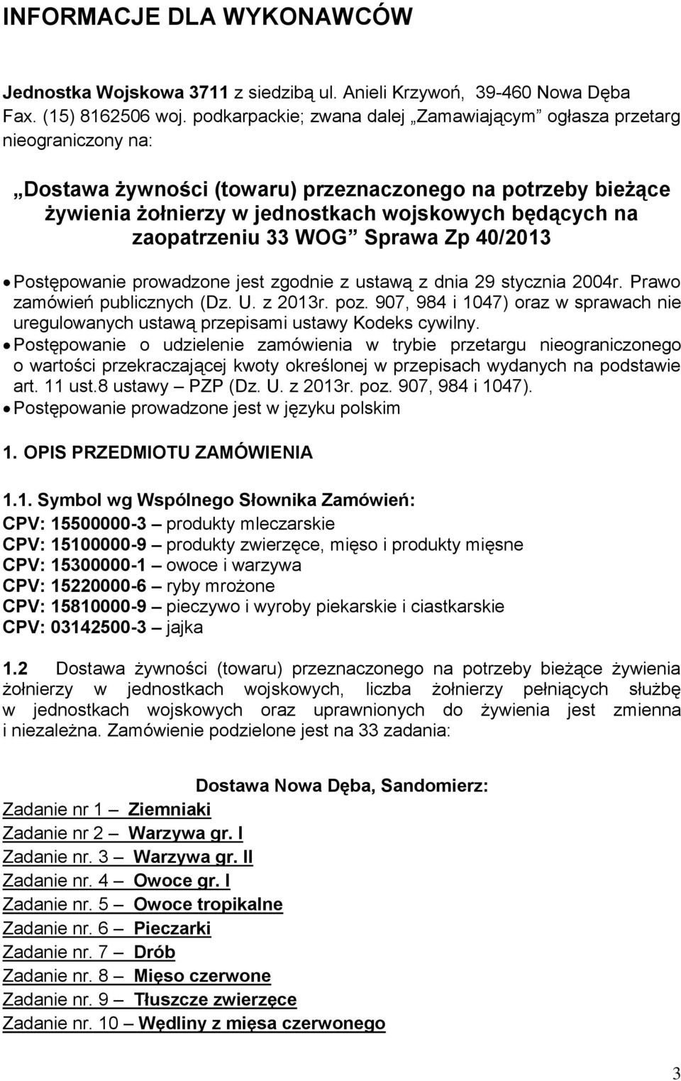 zaopatrzeniu 33 WOG Sprawa Zp 40/2013 Postępowanie prowadzone jest zgodnie z ustawą z dnia 29 stycznia 2004r. Prawo zamówień publicznych (Dz. U. z 2013r. poz.