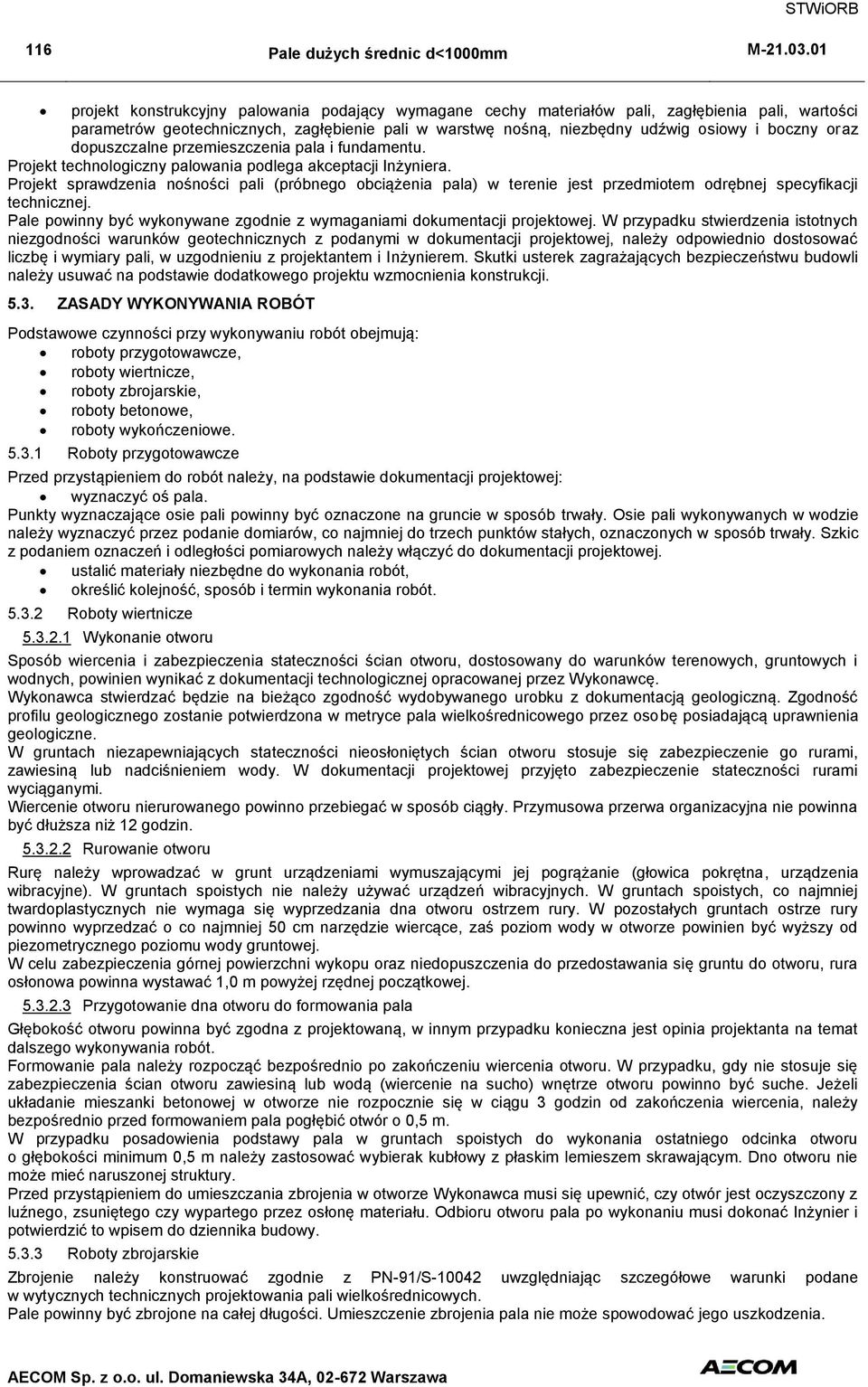 oraz dopuszczalne przemieszczenia pala i fundamentu. Projekt technologiczny palowania podlega akceptacji Inżyniera.
