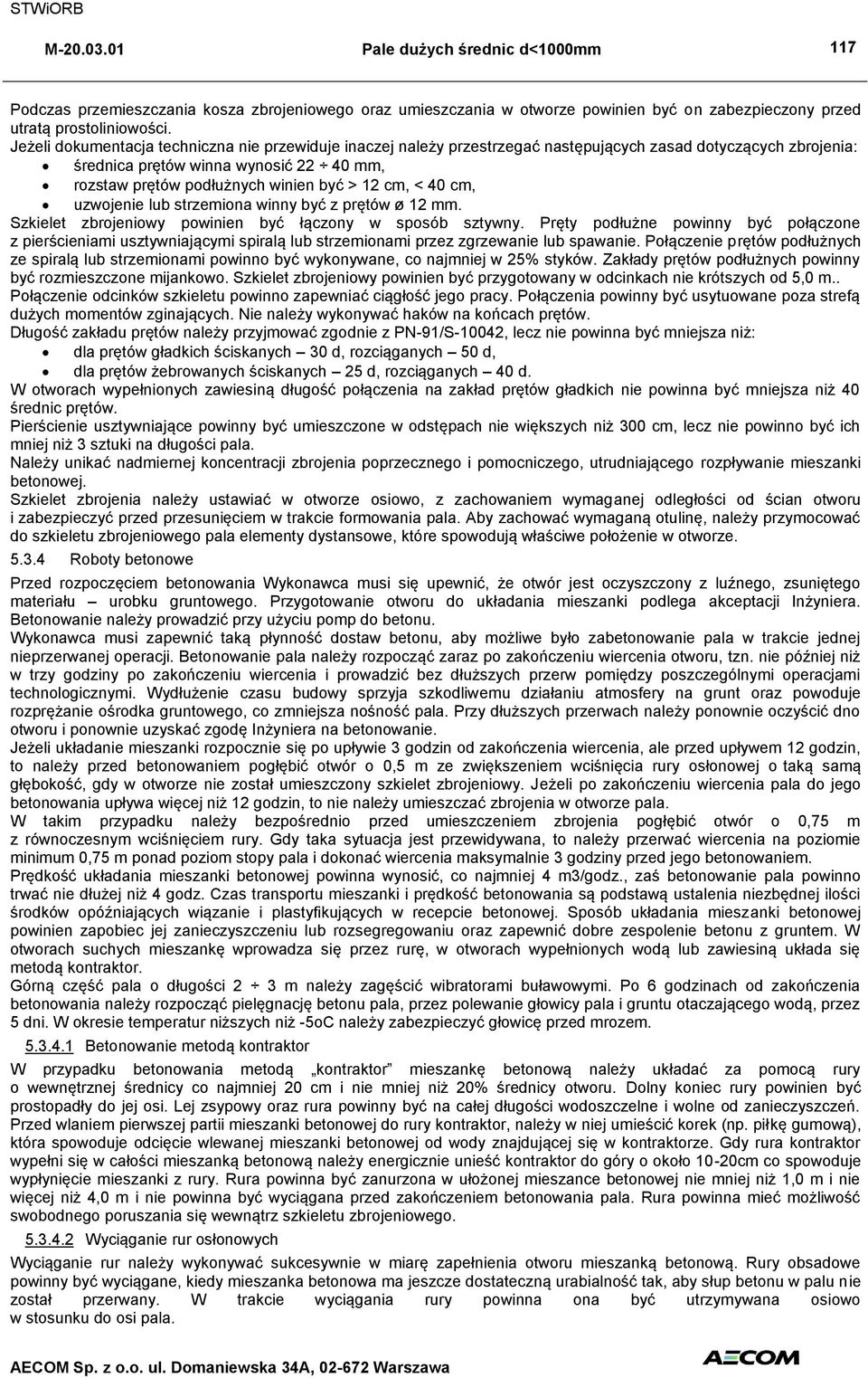 cm, < 40 cm, uzwojenie lub strzemiona winny być z prętów ø 12 mm. Szkielet zbrojeniowy powinien być łączony w sposób sztywny.