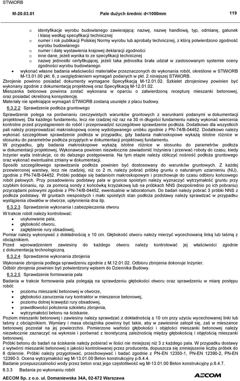 certyfikującej, jeżeli taka jednostka brała udział w zastosowanym systemie oceny zgodności wyrobu budowlanego wykonać własne badania właściwości materiałów przeznaczonych do wykonania robót,