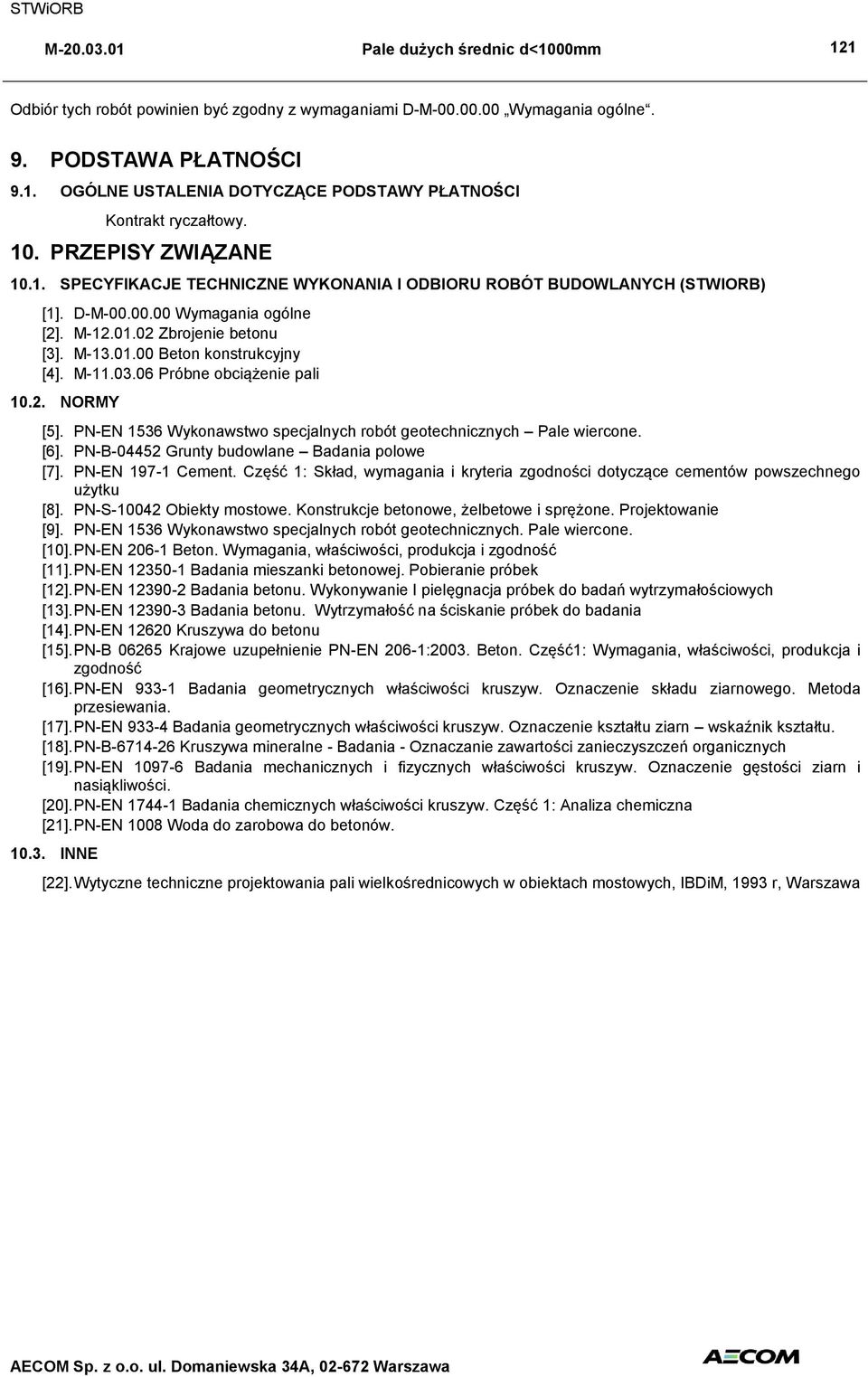 M-11.03.06 Próbne obciążenie pali 10.2. NORMY [5]. PN-EN 1536 Wykonawstwo specjalnych robót geotechnicznych Pale wiercone. [6]. PN-B-04452 Grunty budowlane Badania polowe [7]. PN-EN 197-1 Cement.