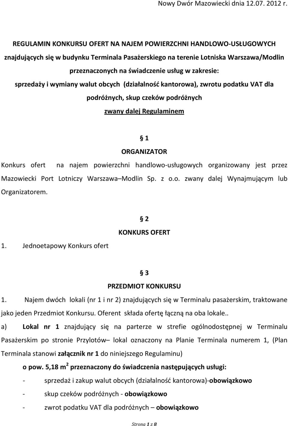 zakresie: sprzedaży i wymiany walut obcych (działalność kantorowa), zwrotu podatku VAT dla podróżnych, skup czeków podróżnych zwany dalej Regulaminem 1 ORGANIZATOR Konkurs ofert na najem powierzchni