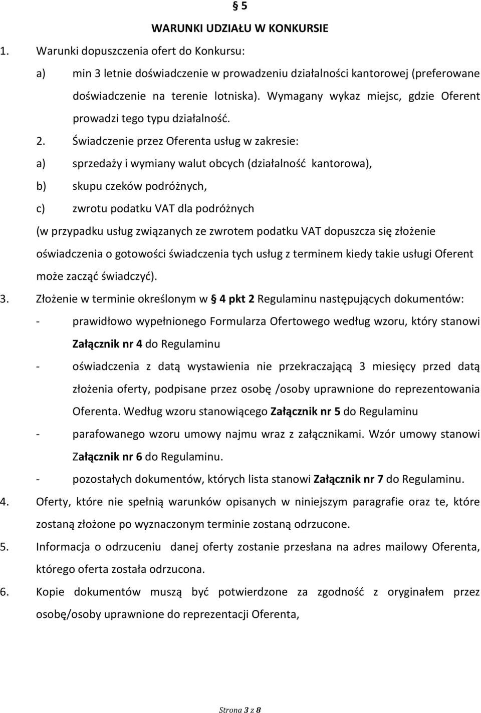 Świadczenie przez Oferenta usług w zakresie: a) sprzedaży i wymiany walut obcych (działalność kantorowa), b) skupu czeków podróżnych, c) zwrotu podatku VAT dla podróżnych (w przypadku usług