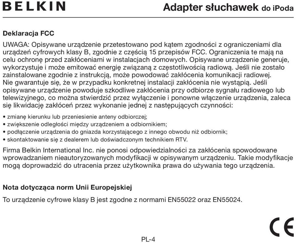 Jeśli nie zostało zainstalowane zgodnie z instrukcją, może powodować zakłócenia komunikacji radiowej. Nie gwarantuje się, że w przypadku konkretnej instalacji zakłócenia nie wystąpią.