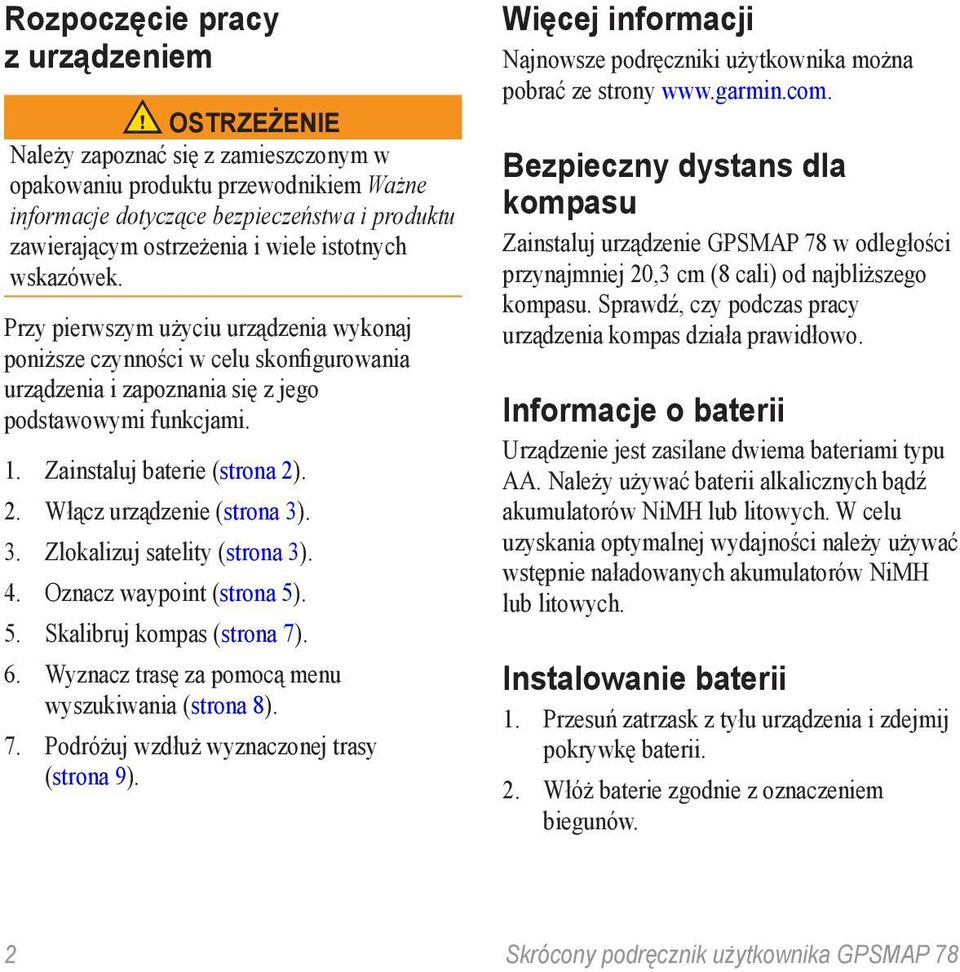 Zainstaluj baterie (strona 2). 2. Włącz urządzenie (strona 3). 3. Zlokalizuj satelity (strona 3). 4. Oznacz waypoint (strona 5). 5. Skalibruj kompas (strona 7). 6.