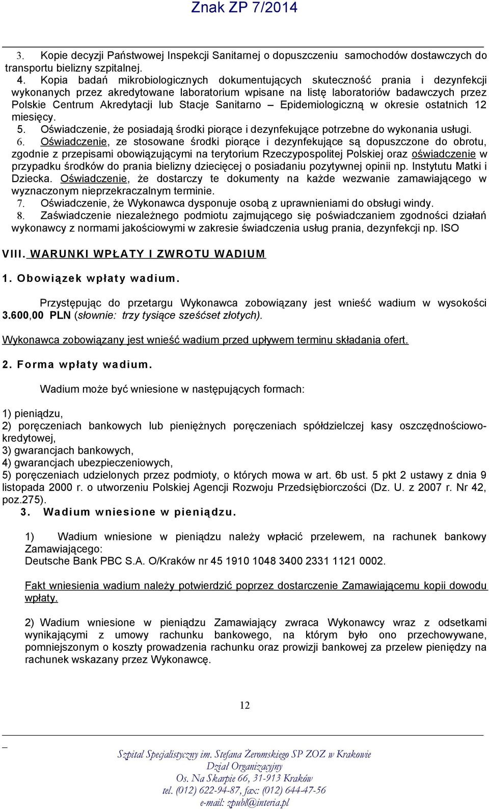 lub Stacje Sanitarno Epidemiologiczną w okresie ostatnich 12 miesięcy. 5. Oświadczenie, że posiadają środki piorące i dezynfekujące potrzebne do wykonania usługi. 6.