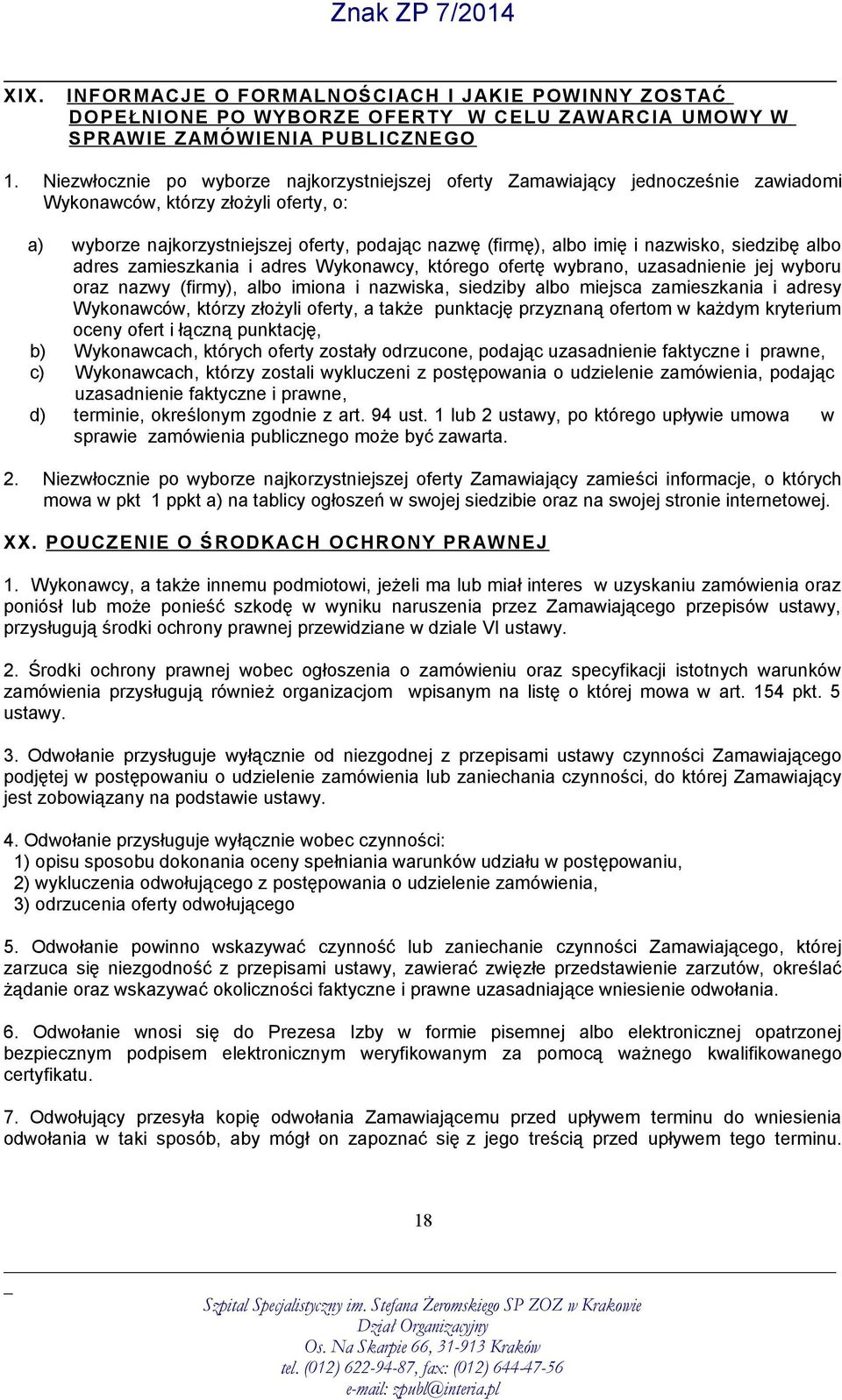 nazwisko, siedzibę albo adres zamieszkania i adres Wykonawcy, którego ofertę wybrano, uzasadnienie jej wyboru oraz nazwy (firmy), albo imiona i nazwiska, siedziby albo miejsca zamieszkania i adresy