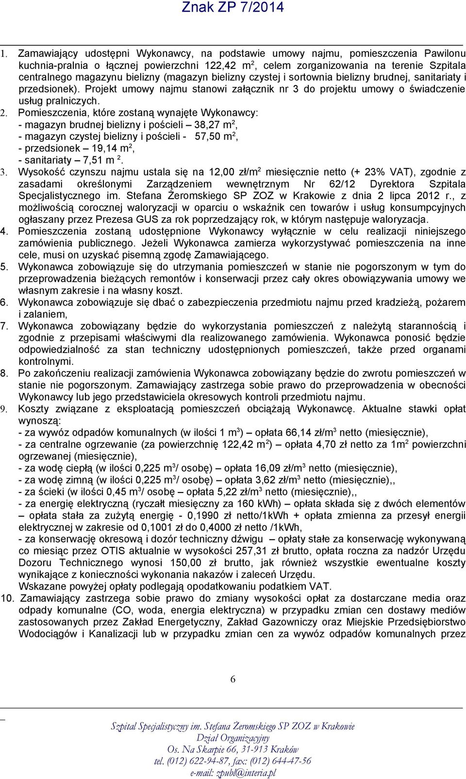 Pomieszczenia, które zostaną wynajęte Wykonawcy: - magazyn brudnej bielizny i pościeli 38