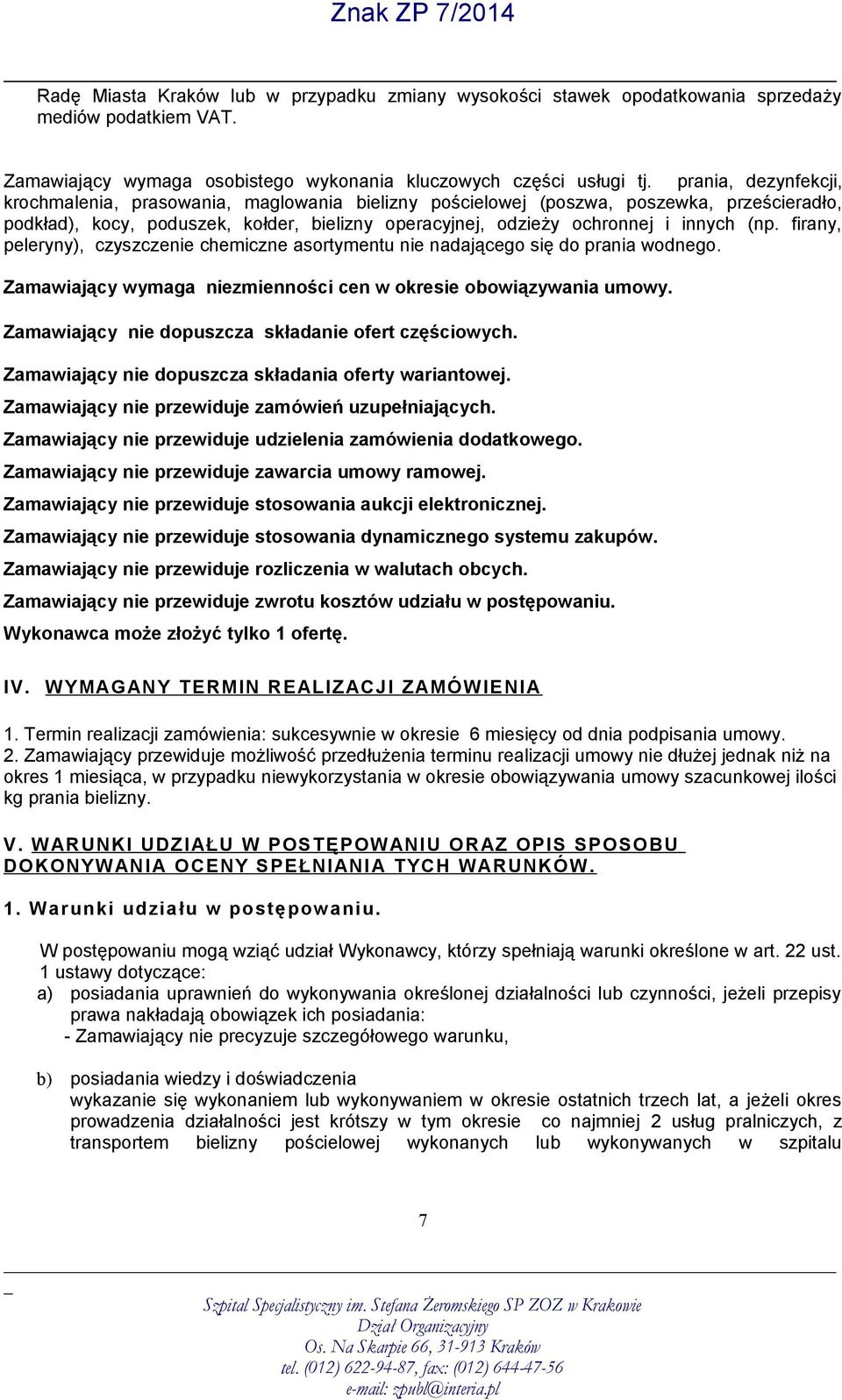 firany, peleryny), czyszczenie chemiczne asortymentu nie nadającego się do prania wodnego. Zamawiający wymaga niezmienności cen w okresie obowiązywania umowy.