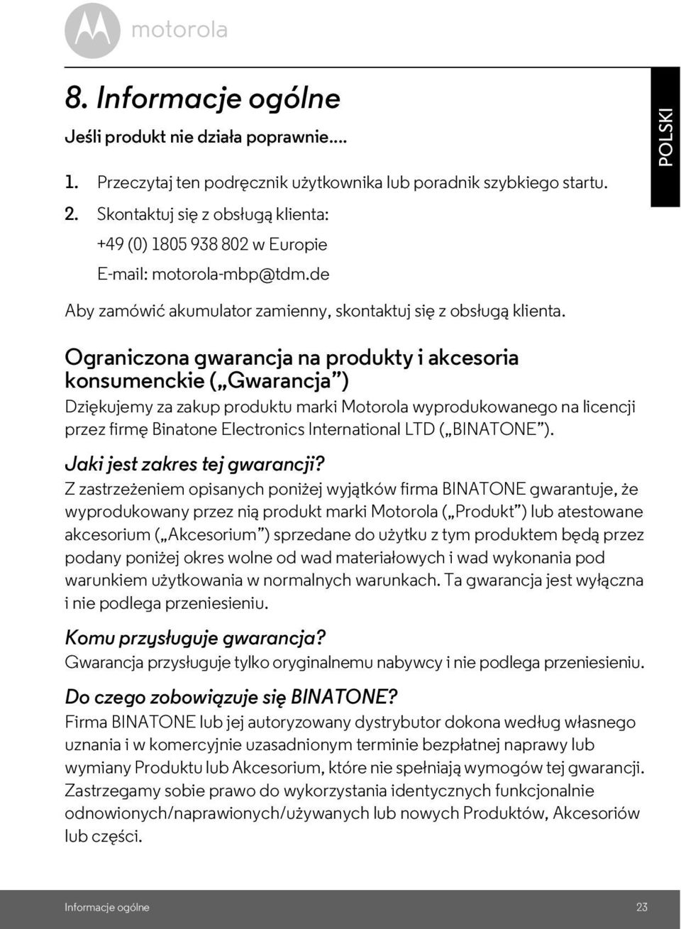 Ograniczona gwarancja na produkty i akcesoria konsumenckie ( Gwarancja ) Dziękujemy za zakup produktu marki Motorola wyprodukowanego na licencji przez firmę Binatone Electronics International LTD (