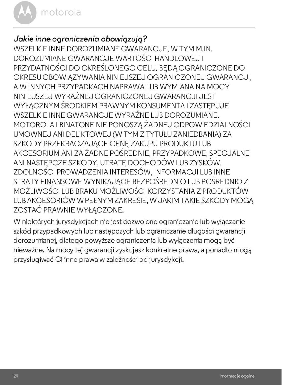 DOROZUMIANE GWARANCJE WARTOŚCI HANDLOWEJ I PRZYDATNOŚCI DO OKREŚLONEGO CELU, BĘDĄ OGRANICZONE DO OKRESU OBOWIĄZYWANIA NINIEJSZEJ OGRANICZONEJ GWARANCJI, A W INNYCH PRZYPADKACH NAPRAWA LUB WYMIANA NA