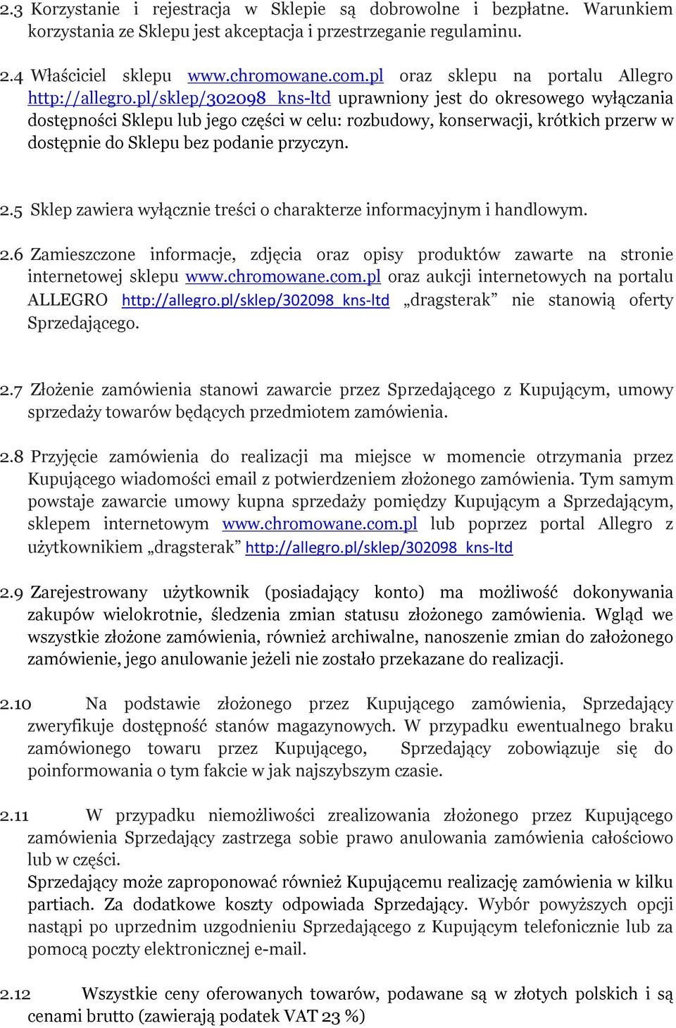 pl/sklep/302098_kns-ltd uprawniony jest do okresowego wyłączania dostępności Sklepu lub jego części w celu: rozbudowy, konserwacji, krótkich przerw w dostępnie do Sklepu bez podanie przyczyn. 2.