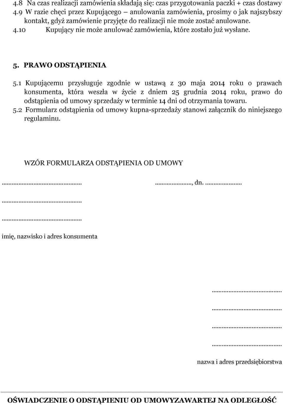 10 Kupujący nie może anulować zamówienia, które zostało już wysłane. 5. PRAWO ODSTĄPIENIA 5.