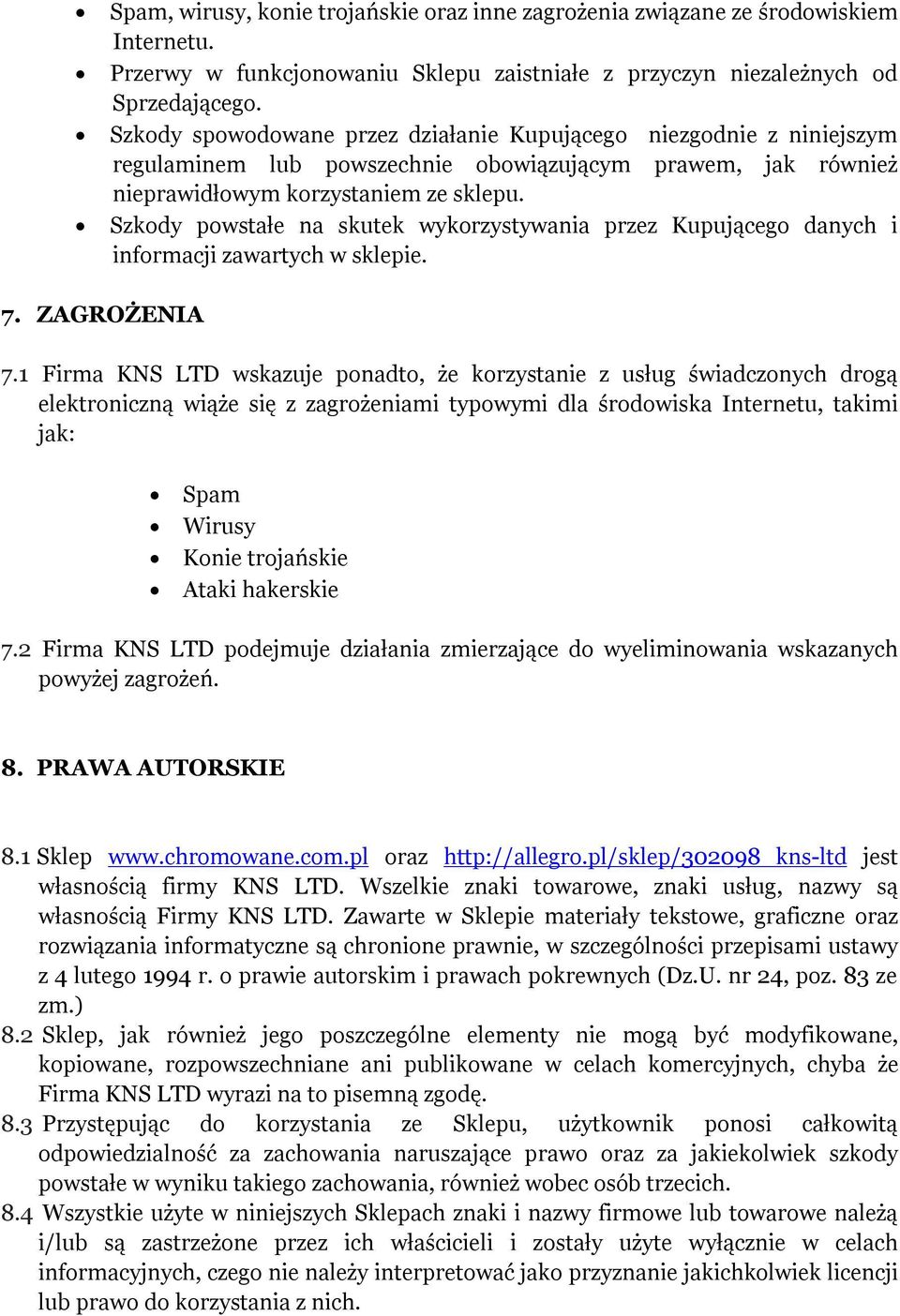 Szkody powstałe na skutek wykorzystywania przez Kupującego danych i informacji zawartych w sklepie. 7. ZAGROŻENIA 7.