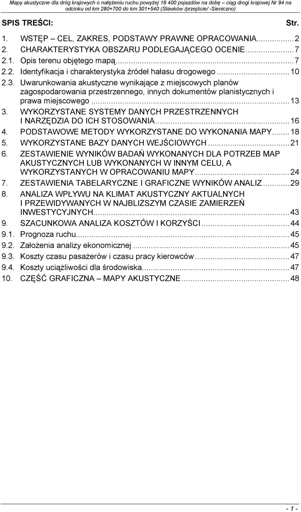 WYKORZYSTANE SYSTEMY DANYCH PRZESTRZENNYCH I NARZĘDZIA DO ICH STOSOWANIA...16 4. PODSTAWOWE METODY WYKORZYSTANE DO WYKONANIA MAPY...18 5. WYKORZYSTANE BAZY DANYCH WEJŚCIOWYCH...21 6.