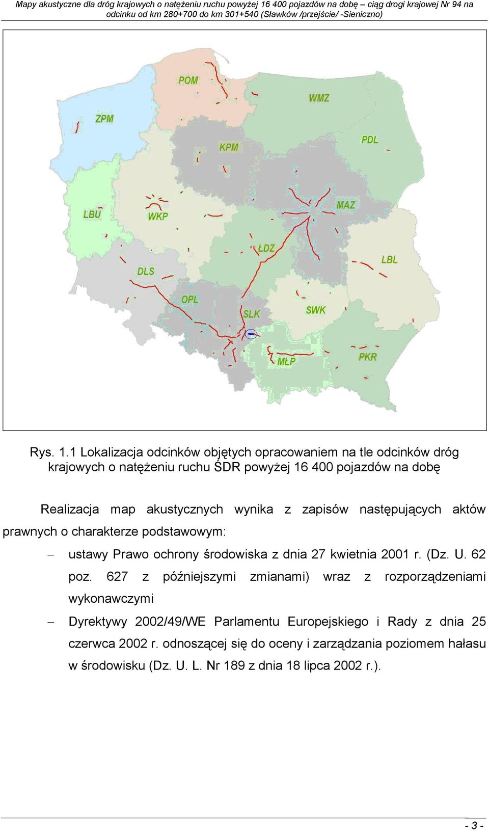 map akustycznych wynika z zapisów następujących aktów prawnych o charakterze podstawowym: ustawy Prawo ochrony środowiska z dnia 27 kwietnia