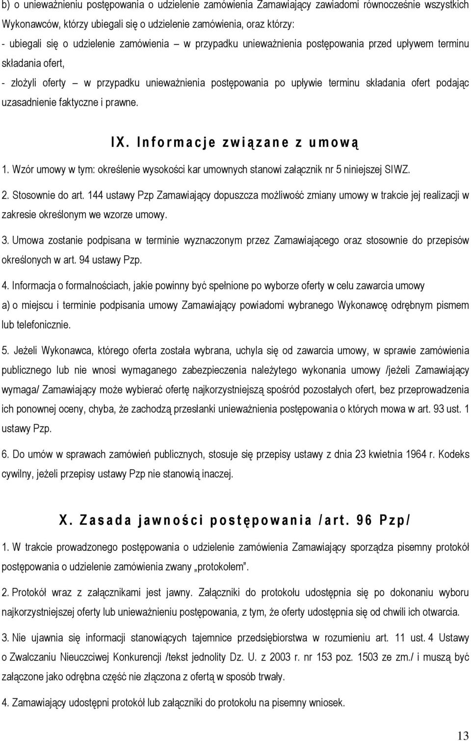 uzasadnienie faktyczne i prawne. I X. I n f o r m a c j e z w i ą z a n e z u m o w ą 1. Wzór umowy w tym: określenie wysokości kar umownych stanowi załącznik nr 5 niniejszej SIWZ. 2.