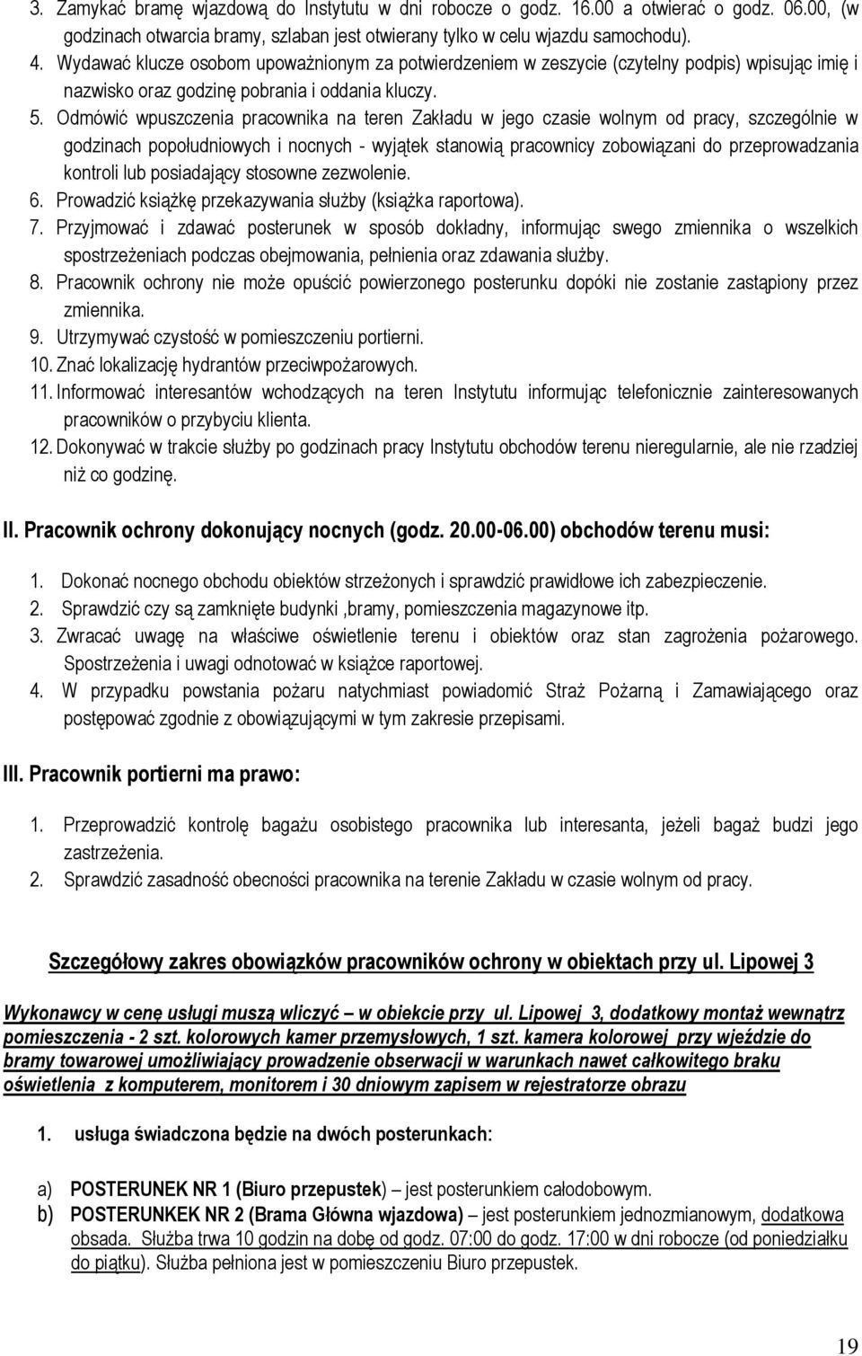 Odmówić wpuszczenia pracownika na teren Zakładu w jego czasie wolnym od pracy, szczególnie w godzinach popołudniowych i nocnych - wyjątek stanowią pracownicy zobowiązani do przeprowadzania kontroli