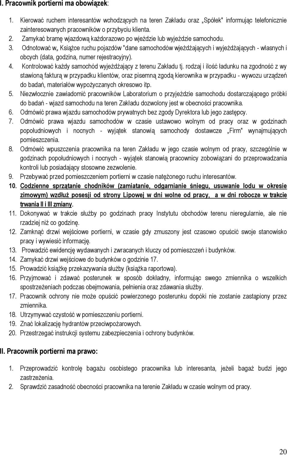 Odnotować w Książce ruchu pojazdów "dane samochodów wjeżdżających i wyjeżdżających - własnych i obcych (data, godzina, numer rejestracyjny). 4.